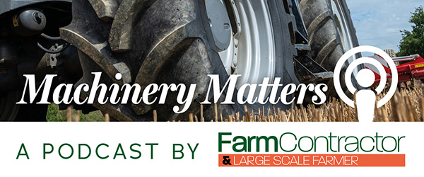 Machinery Matters a new monthly podcast by Farm Contractor